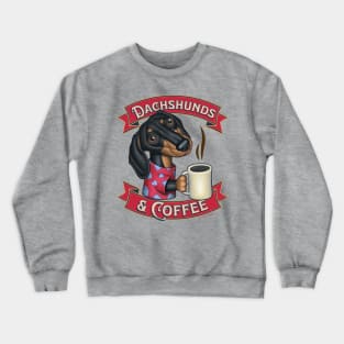 Doxie funny cute Dachshunds and Coffee drinkers Crewneck Sweatshirt